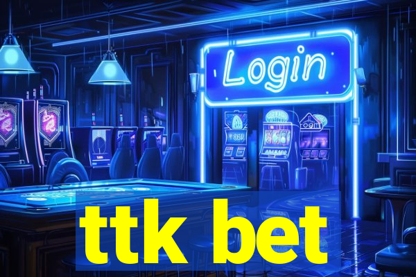 ttk bet